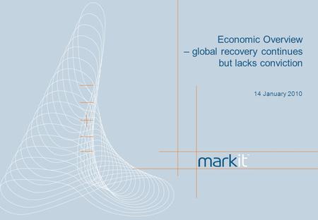 14 January 2010 Economic Overview – global recovery continues but lacks conviction.