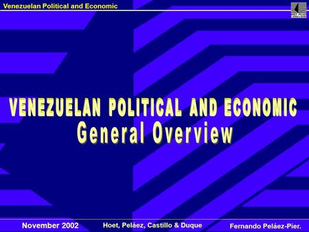Fernando Peláez-Pier. Hoet, Peláez, Castillo & Duque Venezuelan Political and Economic November 2002.