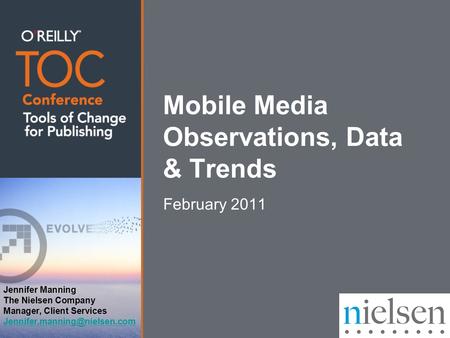 Mobile Media Observations, Data & Trends February 2011 Jennifer Manning The Nielsen Company Manager, Client Services