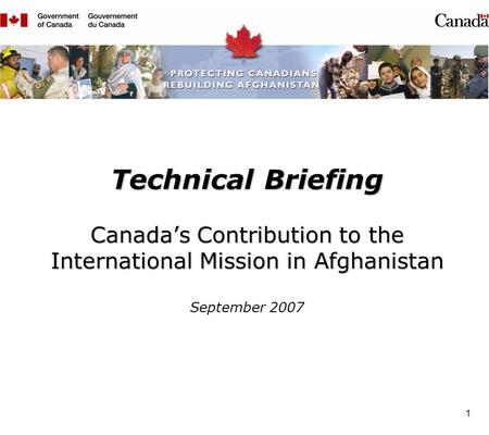 1 Technical Briefing Canadas Contribution to the International Mission in Afghanistan Technical Briefing Canadas Contribution to the International Mission.