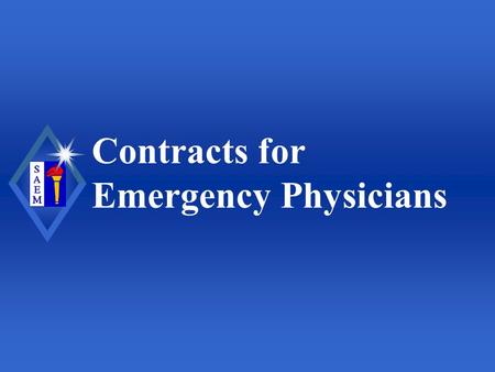 Contracts for Emergency Physicians. Society for Academic Emergency Medicine Objectives u Provide a general overview of employment contracts and their.