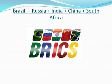 Brazil + Russia + India + China + South Africa. What are BRICS? BRICS is a term made by the economist Jim O´Neal when he made his thesis of future investment.