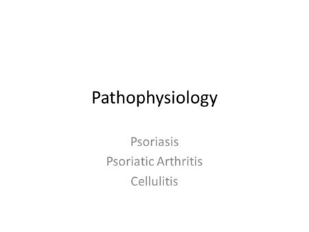 Psoriasis Psoriatic Arthritis Cellulitis