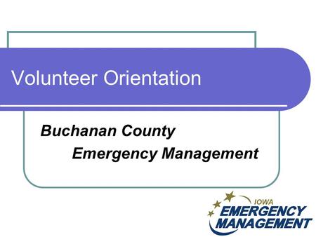 Volunteer Orientation Buchanan County Emergency Management.
