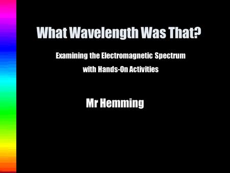 What Wavelength Was That?