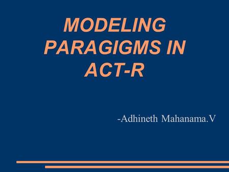 MODELING PARAGIGMS IN ACT-R -Adhineth Mahanama.V.