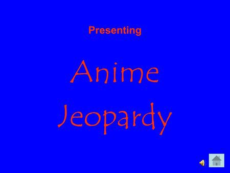 Presenting Anime Jeopardy.