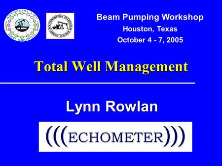 Total Well Management Lynn Rowlan Beam Pumping Workshop Houston, Texas