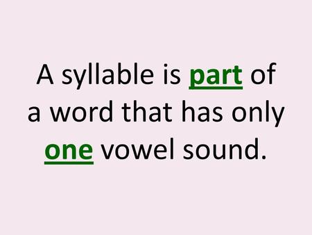 A syllable is part of a word that has only one vowel sound.