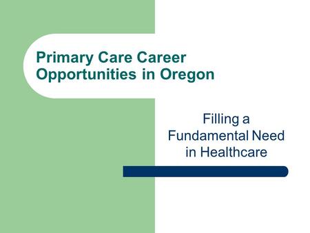 Primary Care Career Opportunities in Oregon Filling a Fundamental Need in Healthcare.