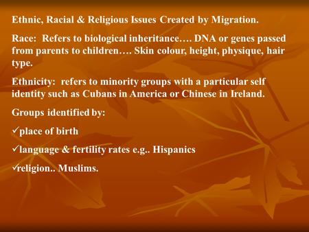 Ethnic, Racial & Religious Issues Created by Migration. Race: Refers to biological inheritance…. DNA or genes passed from parents to children…. Skin colour,