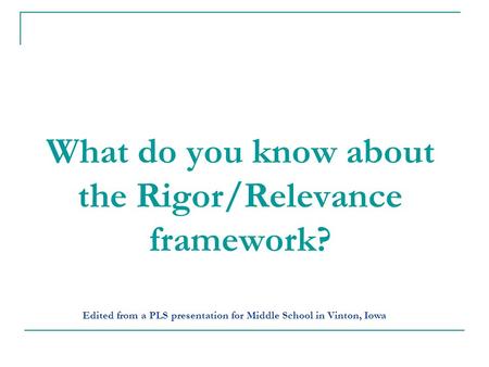 What do you know about the Rigor/Relevance framework?