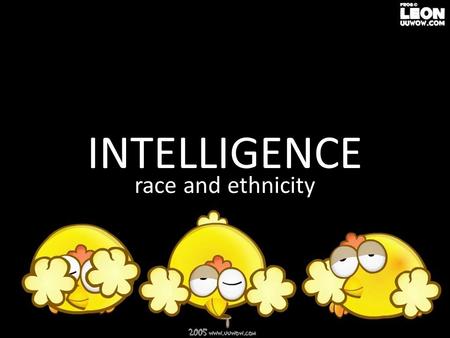 INTELLIGENCE race and ethnicity. In this presentation… How do we define intelligence? Adaptation Studies in Intelligence, Race and Genetics The Flynn.