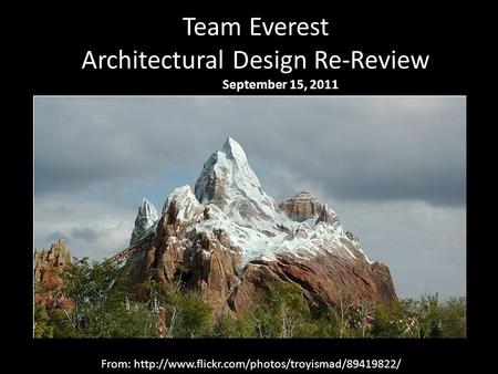 Team Everest Architectural Design Re-Review September 15, 2011 From: