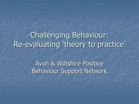 Challenging Behaviour: Re-evaluating ‘theory to practice’