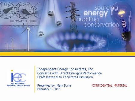 Independent Energy Consultants, Inc. Concerns with Direct Energys Performance Draft Material to Facilitate Discussion Presented by: Mark Burns CONFIDENTIAL.