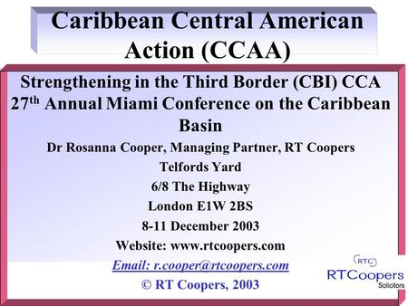 Caribbean Central American Action (CCAA) Strengthening in the Third Border (CBI) CCA 27 th Annual Miami Conference on the Caribbean Basin Dr Rosanna Cooper,