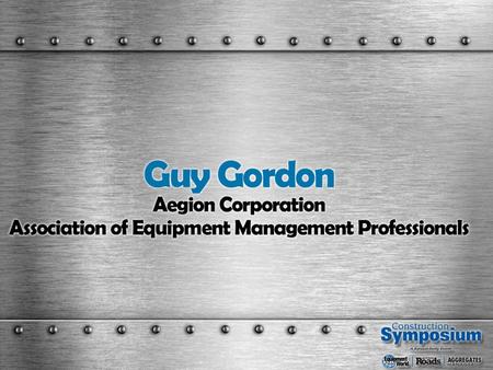 Qualifications for Managing Todays Equipment Fleets Guy Gordon, CEM Director, Asset Management, Aegion Corporation Chairman of the Board & CEO, AEMP.