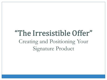 “The Irresistible Offer”