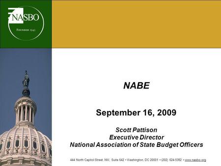 NABE September 16, 2009 Scott Pattison Executive Director National Association of State Budget Officers 444 North Capitol Street, NW, Suite 642 Washington,