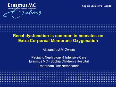 Renal dysfunction is common in neonates on Extra Corporeal Membrane Oxygenation Alexandra J.M. Zwiers Pediatric Nephrology & Intensive Care Erasmus MC.
