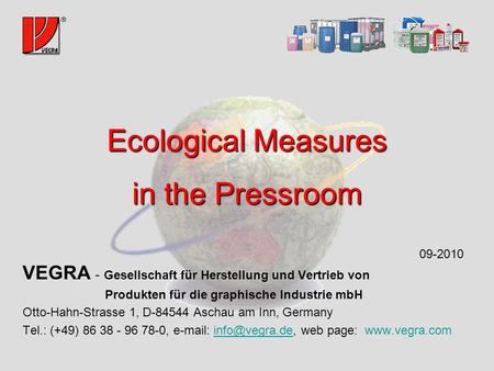 Ecological Measures in the Pressroom VEGRA - Gesellschaft für Herstellung und Vertrieb von Produkten für die graphische Industrie mbH Otto-Hahn-Strasse.