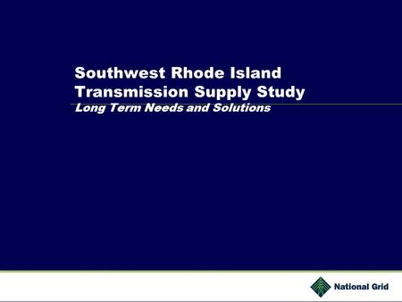Southwest Rhode Island Transmission Supply Study Long Term Needs and Solutions.