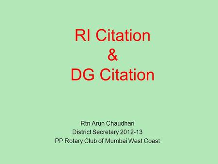 RI Citation & DG Citation Rtn Arun Chaudhari District Secretary 2012-13 PP Rotary Club of Mumbai West Coast.