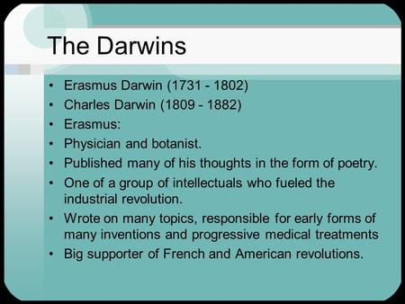 The Darwins Erasmus Darwin ( ) Charles Darwin ( )