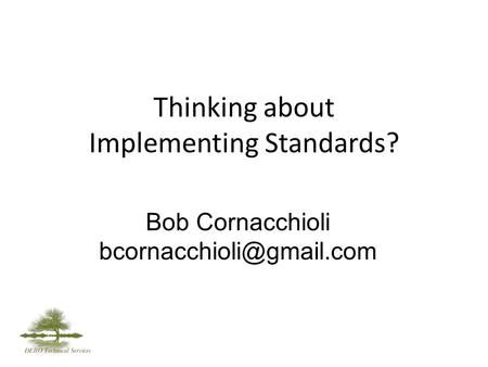 Thinking about Implementing Standards? Bob Cornacchioli