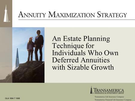OLA 1004 T 1008 An Estate Planning Technique for Individuals Who Own Deferred Annuities with Sizable Growth.