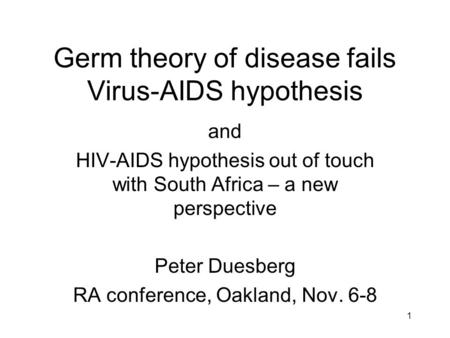 Germ theory of disease fails Virus-AIDS hypothesis