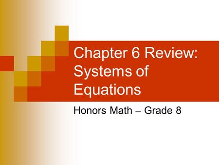 Chapter 6 Review: Systems of Equations Honors Math – Grade 8.