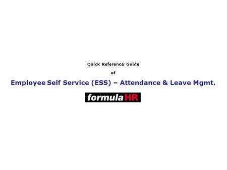 Quick Reference Guide of Employee Self Service (ESS) – Attendance & Leave Mgmt.