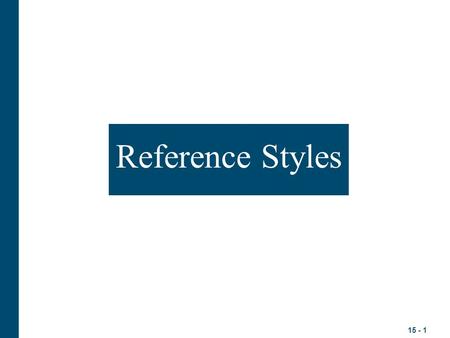 15 - 1 Reference Styles. 15 - 2 For Books Single Writer: Luthans, F. 2002. The need for and meaning of positive organizational behavior. Organizational.