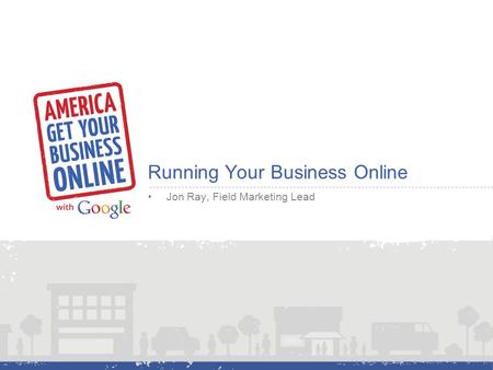Jon Ray, Field Marketing Lead Running Your Business Online.