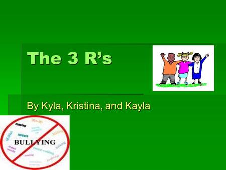 The 3 Rs By Kyla, Kristina, and Kayla. Recognize Is it one-sided? Is it one-sided? Is it fair? Is it fair? Are they using power? Are they using power?