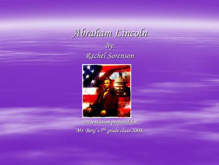 Abraham Lincoln By: Rachel Sorenson