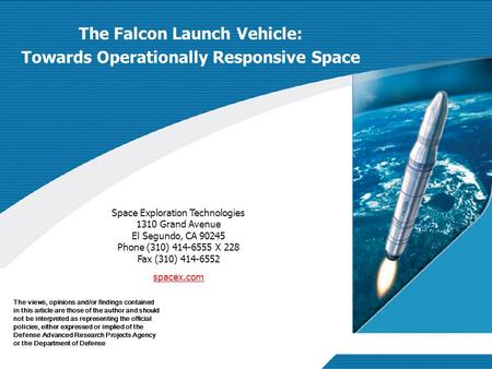 Approved for Public Release; Distribution Unlimited The Falcon Launch Vehicle: Towards Operationally Responsive Space Space Exploration Technologies 1310.