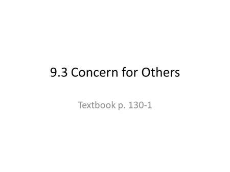 9.3 Concern for Others Textbook p. 130-1.