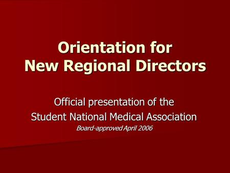 Orientation for New Regional Directors Official presentation of the Student National Medical Association Board-approved April 2006.
