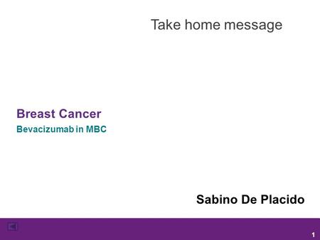 Take home message Breast Cancer Bevacizumab in MBC Sabino De Placido 1.