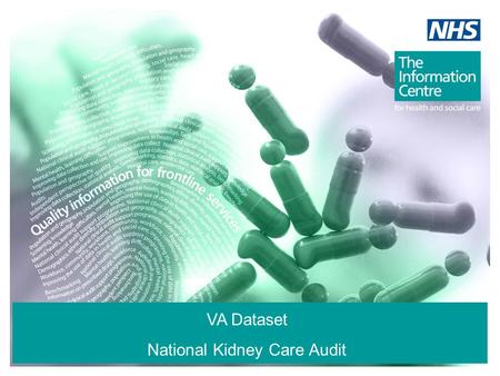 VA Dataset National Kidney Care Audit. The audit measures two distinct areas: 1. Patient Transport Aim: To make visible the variation of provision and.