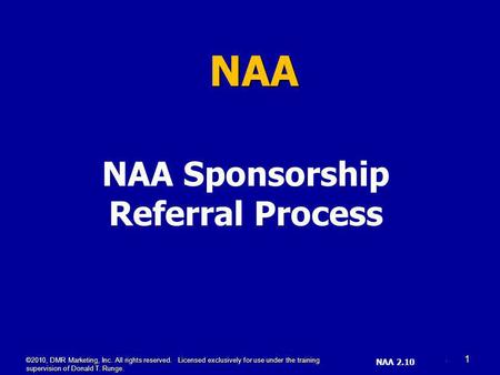 SL _SS 4.08 (1) NAA NAA Sponsorship Referral Process NAA 2.10 ©2010, DMR Marketing, Inc. All rights reserved. Licensed exclusively for use under the training.