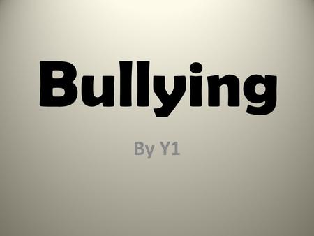 Bullying By Y1.
