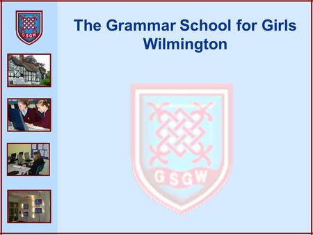 The Grammar School for Girls Wilmington. Our Vision for ICT An ICT enabled environment focussed on developing the individual capability of all students.
