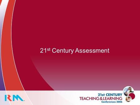 21 st Century Assessment. Assessment today … Every year students sit over 30 million examination papers A typical secondary school spends around £100,000.