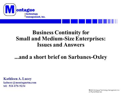 2005 Montague Technology Management, Inc. All Rights Reserved. Business Continuity for Small and Medium-Size Enterprises: Issues and Answers...and a short.