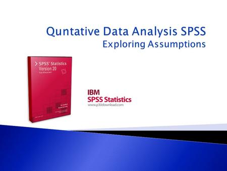Quntative Data Analysis SPSS Exploring Assumptions