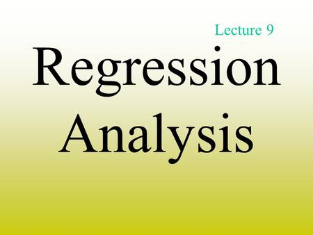 Lecture 9 Regression Analysis.